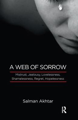 Cover for Salman Akhtar · A Web of Sorrow: Mistrust, Jealousy, Lovelessness, Shamelessness, Regret, Hopelessness (Hardcover Book) (2019)