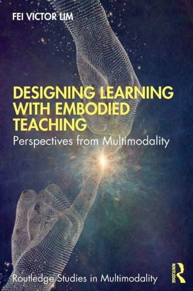 Cover for Lim, Fei Victor (National Institute of Education, Singapore) · Designing Learning with Embodied Teaching: Perspectives from Multimodality - Routledge Studies in Multimodality (Pocketbok) (2020)