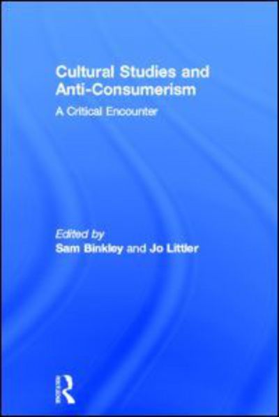 Cover for Jo Littler · Cultural Studies and Anti-Consumerism (Hardcover Book) (2011)