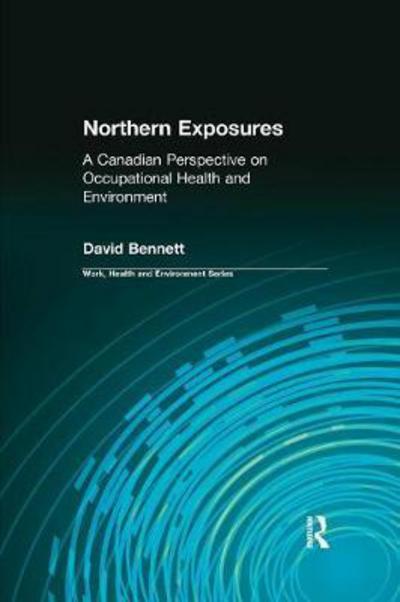 Northern Exposures: A Canadian Perspective on Occupational Health and Environment - Work, Health and Environment Series - David Bennett - Książki - Taylor & Francis Ltd - 9780415784368 - 6 lutego 2017