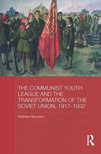 Cover for Neumann, Matthias (University of East Anglia, UK) · The Communist Youth League and the Transformation of the Soviet Union, 1917-1932 - BASEES / Routledge Series on Russian and East European Studies (Paperback Book) [Reprint edition] (2013)