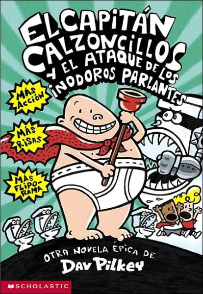 El Capitán Calzoncillos Y El Ataque De Los Inodoros Parlantes - Dav Pilkey - Bücher - Scholastic en español - 9780439317368 - 1. April 2002