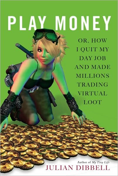 Cover for Julian Dibbell · Play Money: Or, How I Quit My Day Job and Made Millions Trading Virtual Loot (Paperback Book) [Reprint edition] (2007)