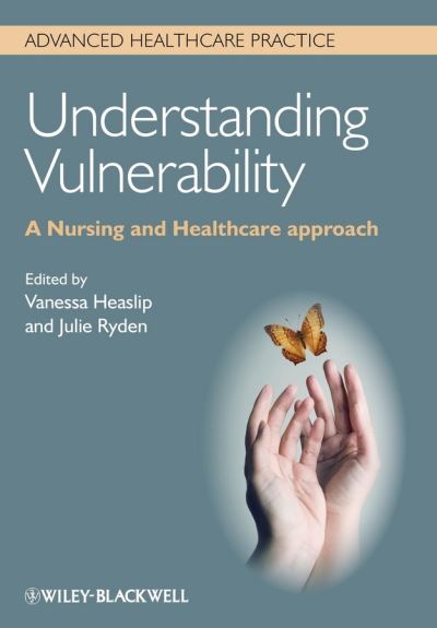 Understanding Vulnerability: A Nursing and Healthcare Approach - Advanced Healthcare Practice - V Heaslip - Books - John Wiley and Sons Ltd - 9780470671368 - July 23, 2013