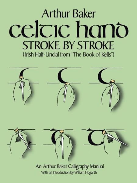 Celtic Hand Stroke by Stroke (Irish Half-Uncial from "the Book of Kells"): An Arthur Baker Calligraphy Manual - Lettering, Calligraphy, Typography - Arthur Baker - Bøker - Dover Publications Inc. - 9780486243368 - 1. februar 2000