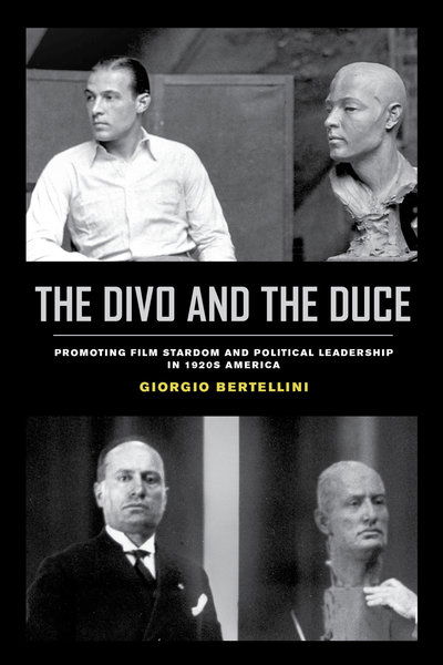 Cover for Giorgio Bertellini · The Divo and the Duce: Promoting Film Stardom and Political Leadership in 1920s America - Cinema Cultures in Contact (Paperback Book) (2019)