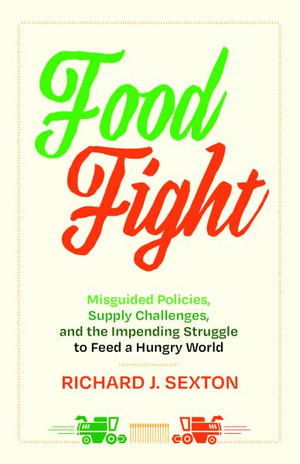 Food Fight: Misguided Policies, Supply Challenges, and the Impending Struggle to Feed a Hungry World - Richard J. Sexton - Böcker - University of California Press - 9780520400368 - 12 augusti 2025