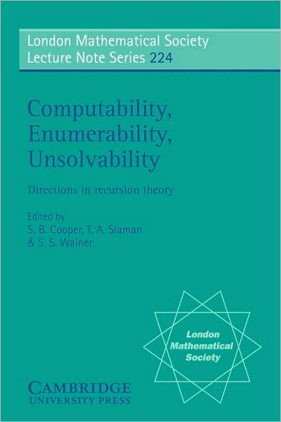 Cover for S B Cooper · Computability, Enumerability, Unsolvability: Directions in Recursion Theory - London Mathematical Society Lecture Note Series (Paperback Book) (1996)