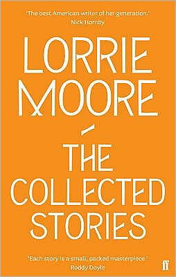 Cover for Lorrie Moore · The Collected Stories of Lorrie Moore: 'An unadulterated delight.' OBSERVER (Taschenbuch) [Main edition] (2009)