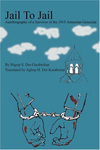 Jail to Jail: Autobiography of a Survivor of the 1915 Armenian Genocide - Aghop Der-karabetian - Books - iUniverse, Inc. - 9780595325368 - September 13, 2004