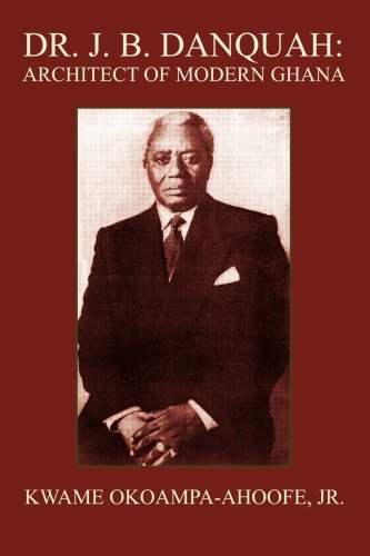 Cover for Kwame Okoampa-ahoofe Jr. · Dr. J. B. Danquah: Architect of Modern Ghana (Paperback Bog) (2005)