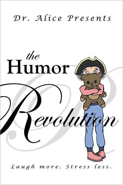 Cover for Dr Alice · The Humor Revolution: Laugh More. Stress Less. (Paperback Book) (2008)