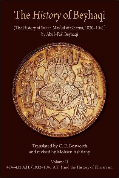 Cover for Abu’l-Fazl Beyhaqi · The History of Beyhaqi: The History of Sultan Mas‘ud of Ghazna, 1030–1041 (Translation of Years 424â€“432 A.H. (1032â€“1041 A.D.) and the History of Khwarazm) - Ilex Series (Pocketbok) (2011)