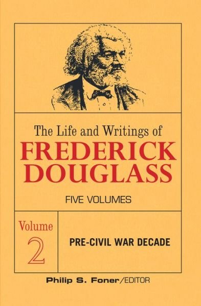 Cover for Frederick Douglass · The Life and Writings of Frederick Douglass, Volume 2: The Pre-Civil War Decade - The Life an Writing of Frederick Douglass (Paperback Book) (2020)