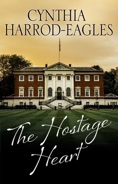Cover for Cynthia Harrod-Eagles · The Hostage Heart (Hardcover Book) [Main edition] (2017)