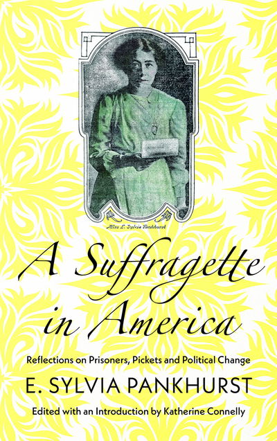 Cover for E. Sylvia Pankhurst · A Suffragette in America: Reflections on Prisoners, Pickets and Political Change (Paperback Book) (2019)