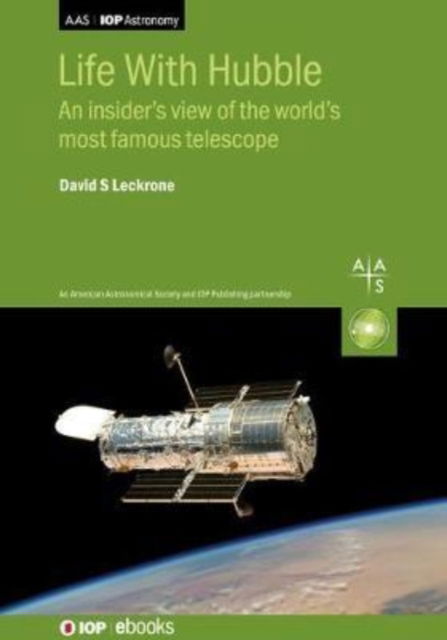 Cover for Leckrone, Dr David S. (NASA, Goddard Space Flight Center) · Life With Hubble: An insider's view of the world's most famous telescope - AAS-IOP Astronomy (Hardcover Book) (2020)