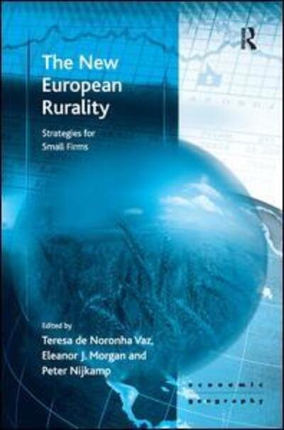 The New European Rurality: Strategies for Small Firms - Economic Geography Series - Eleanor Morgan - Kirjat - Taylor & Francis Ltd - 9780754645368 - maanantai 16. tammikuuta 2006