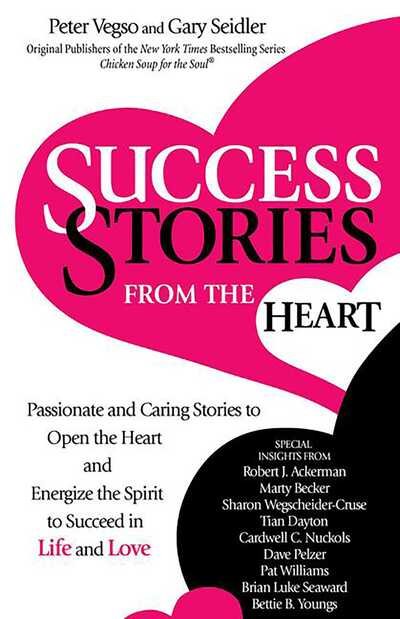 Peter Vegso · Success Stories from the Heart: Passionate and Caring Stories to Open the Heart and Energize the Spirit to Succeed in Life and Love (Pocketbok) (2019)