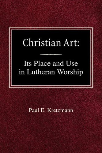 Cover for Paul E Kretzmann · Christian Art: in the Place and in the Form of Lutheran Worship (Inbunden Bok) (1921)