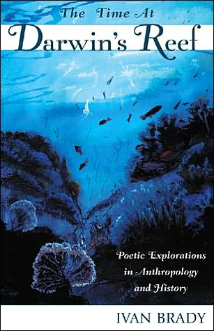 Cover for Ivan Brady · The Time at Darwin's Reef: Poetic Explorations in Anthropology and History - Ethnographic Alternatives (Paperback Book) (2003)