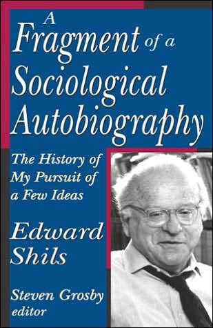 Cover for Edward Shils · A Fragment of a Sociological Autobiography: The History of My Pursuit of a Few Ideas (Hardcover Book) (2006)