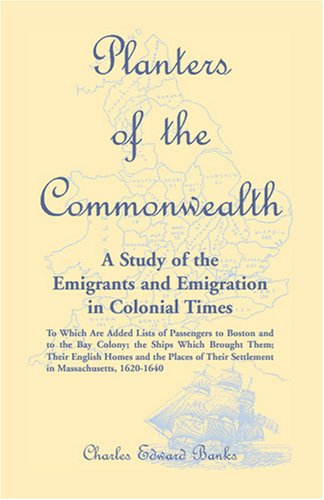 Cover for Charles Edward Banks · Planters of the Commonwealth: a Study of the Emigrants and Emigration in Colonial Times: to Which Are Added Lists of Passengers to Boston and to the ... and the Places of Their Settlement in Massac (Taschenbuch) (2009)