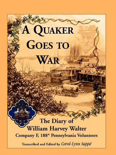 Cover for Carol-lynn Sappe · A Quaker Goes to War: the Diary of William Harvey Walter, Company F, 188th Pennsylvania Volunteers (Paperback Book) (2009)