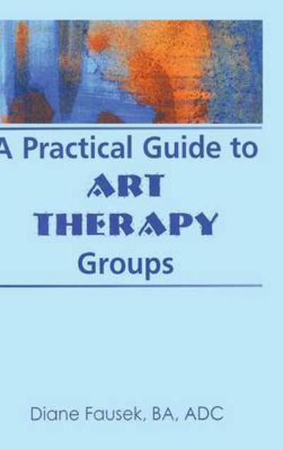 Cover for Diane Steinbach · A Practical Guide to Art Therapy Groups (Hardcover Book) (1997)