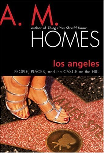 Cover for A. M. Homes · Los Angeles: People, Places, and the Castle on the Hill (Inbunden Bok) [First edition] (2002)