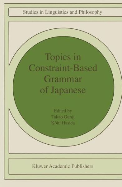 Topics in Constraint-Based Grammar of Japanese (Studies in Linguistics and Philosophy) - - Books - Springer - 9780792348368 - December 31, 1997