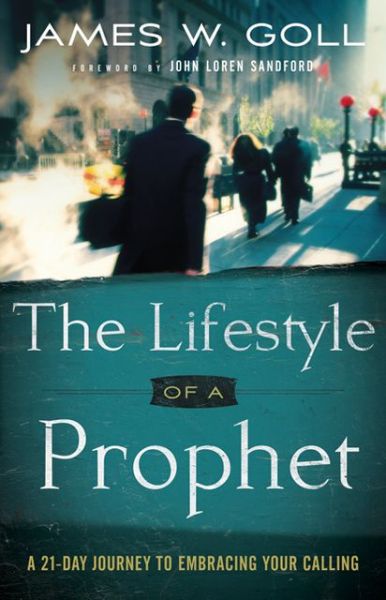 Cover for James W. Goll · The Lifestyle of a Prophet – A 21–Day Journey to Embracing Your Calling (Taschenbuch) (2013)