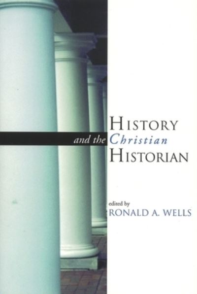 Cover for Ronald a Wells · History and the Christian Historian (Paperback Book) (1998)