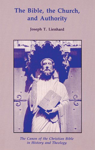 Cover for Joseph  T. Lienhard Sj · The Bible, the Church, and Authority: the Canon of the Christian Bible in History and Theology (Michael Glazier Books) (Paperback Book) (1995)