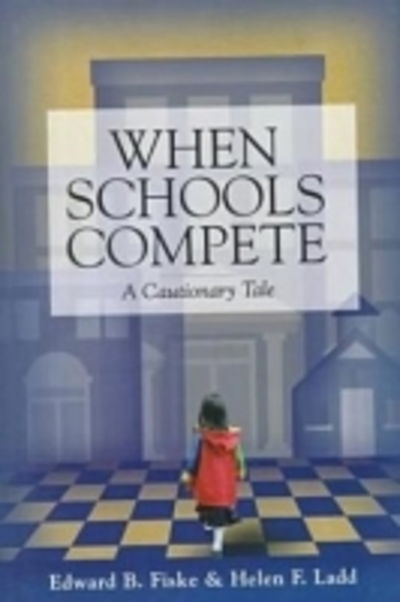 Cover for Edward B. Fiske · When Schools Compete: A Cautionary Tale (Hardcover Book) (2000)