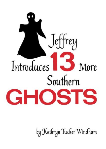 Cover for Kathryn Tucker Windham · Jeffrey Introduces Thirteen More Southern Ghosts: Commemorative Edition (Paperback Book) (2021)