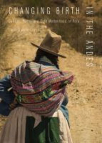 Cover for Lucia Guerra-Reyes · Changing Birth in the Andes: Culture, Policy, and Safe Motherhood in Peru (Hardcover Book) (2019)