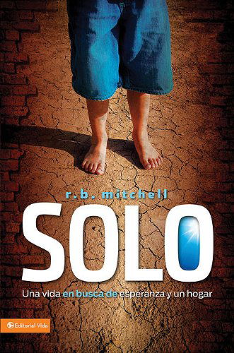 Cover for R B Mitchell · Solo: Una vida en busca de esperanza y un hogar - Enfoque a la Familia (Paperback Book) [Spanish edition] (2011)