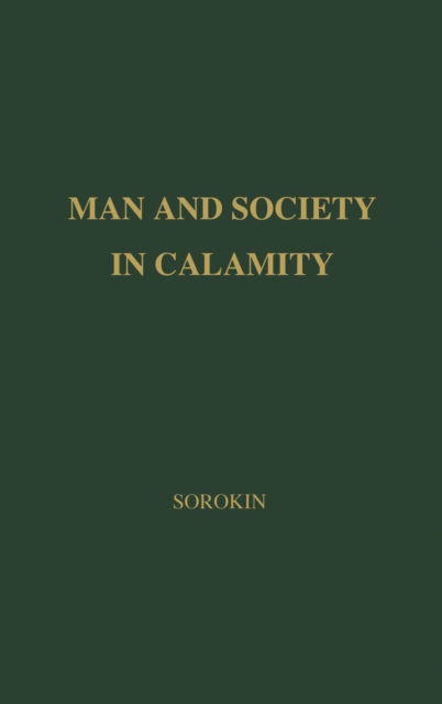 Cover for Pitirim A. Sorokin · Man and Society in Calamity: The Effects of War, Revolution, Famine, Pestilence upon Human Mind, Behavior, Social Organization and Cultural Life (Hardcover Book) [New edition] (1968)