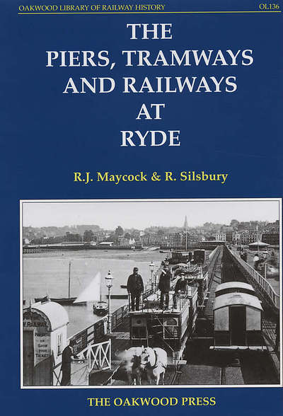 Cover for R.J. Maycock · The Piers, Tramways and Railways at Ryde - Oakwood Library of Railway History (Hardcover Book) (2005)