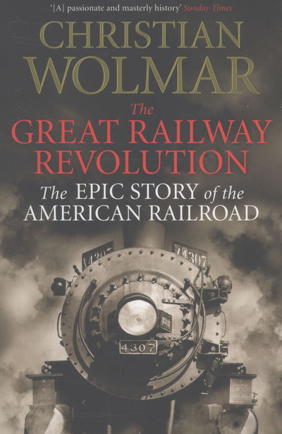 Cover for Christian Wolmar · The Great Railway Revolution: The Epic Story of the American Railroad (Taschenbuch) [Main - print on demand edition] (2013)