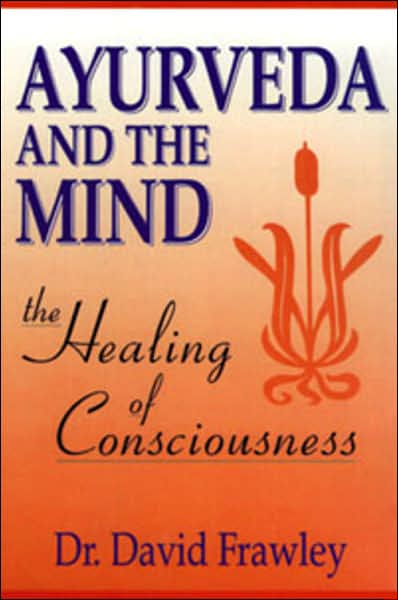 Ayurveda and the Mind - David Frawley - Livros - Lotus Press - 9780914955368 - 21 de março de 1997