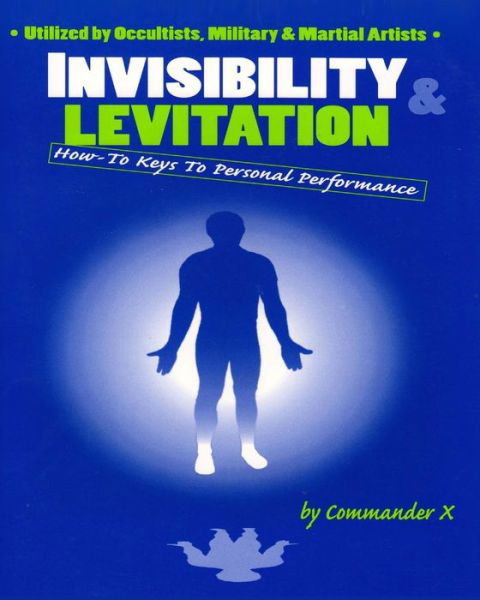 Cover for Commander X · Invisibility &amp; Levitation : How-to Keys to Personal Performance (Paperback Book) [Illustrated edition] (2013)