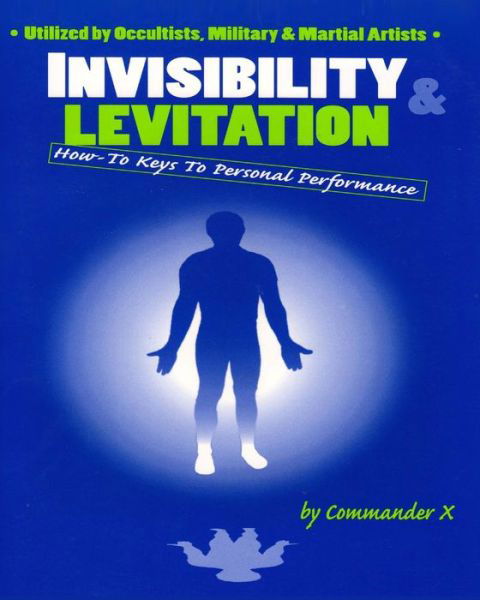 Cover for Commander X · Invisibility &amp; Levitation : How-to Keys to Personal Performance (Pocketbok) [Illustrated edition] (2013)