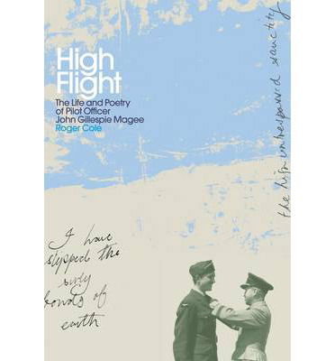 Cover for Roger Cole · High Flight: The Life and Poetry of Pilot Officer John Gillespie Magee (Hardcover Book) (2014)