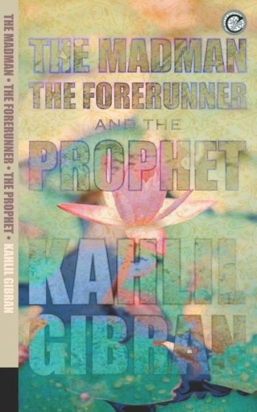 Cover for Kahlil Gibran · The Madman, The Forerunner, and The Prophet (Paperback Book) (2019)
