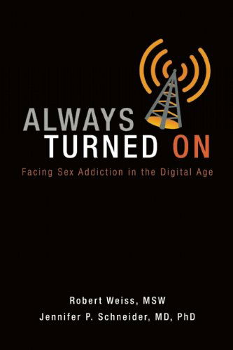 Always Turned on: Sex Addiction in the Digital Age - Robert Weiss - Books - Gentle Path Press (imprint of New Freedo - 9780985063368 - February 17, 2015