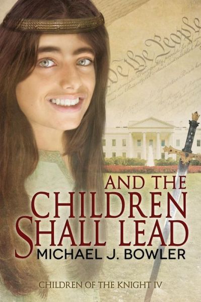 Cover for Michael J. Bowler · And the Children Shall Lead: Children of the Knight Iv (The Knight Cycle) (Volume 4) (Paperback Book) (2014)