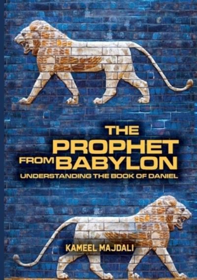 Cover for Kameel Majdali · The Prophet From Babylon: Understanding The Book Of Daniel (Paperback Book) (2021)