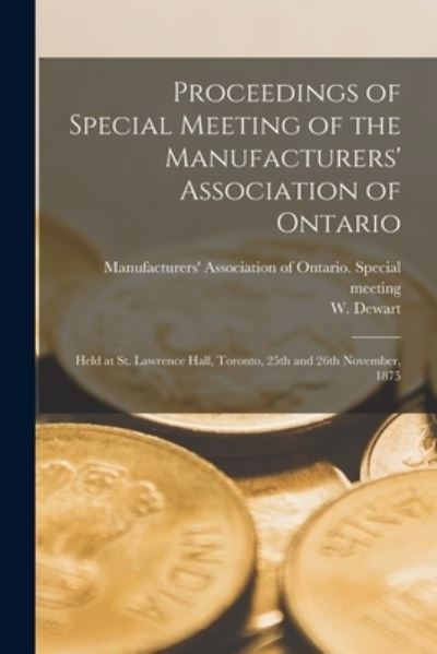 Cover for Manufacturers' Association of Ontario · Proceedings of Special Meeting of the Manufacturers' Association of Ontario [microform] (Paperback Book) (2021)